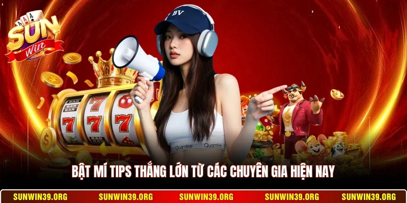 Bật mí tips thắng lớn từ các chuyên gia hiện nay