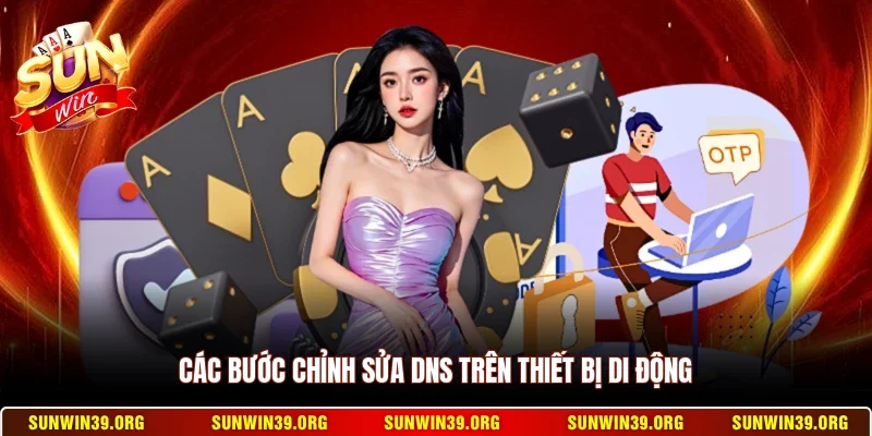 Đổi DNS Truy Cập Sunwin - Nhanh Chóng Không Bị Chặn 3 Sunwin Các bước chỉnh sửa DNS trên thiết bị di động