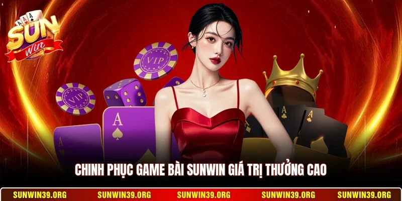 Sunwin 20 Sunwin Chinh phục game bài Sunwin giá trị thưởng cao