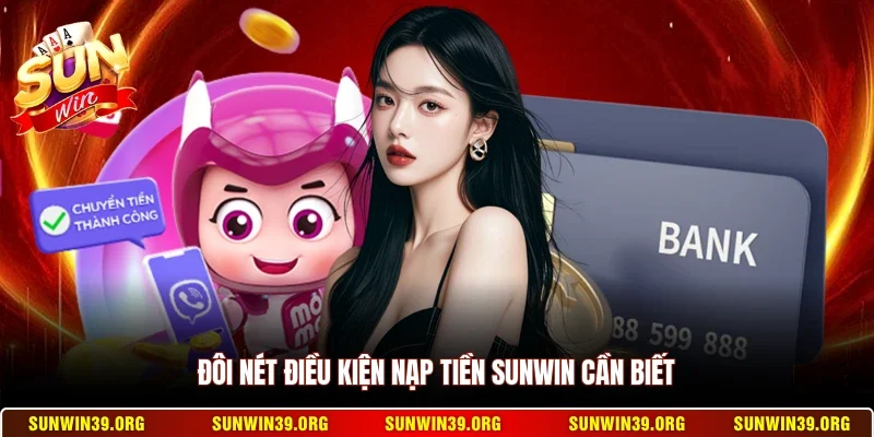Nạp Tiền Sunwin 1 Sunwin Đôi nét điều kiện nạp tiền Sunwin cần biết