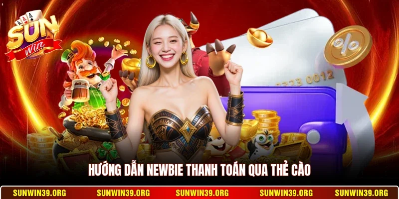 Nạp Tiền Sunwin 2 Sunwin Hướng dẫn newbie thanh toán qua thẻ cào