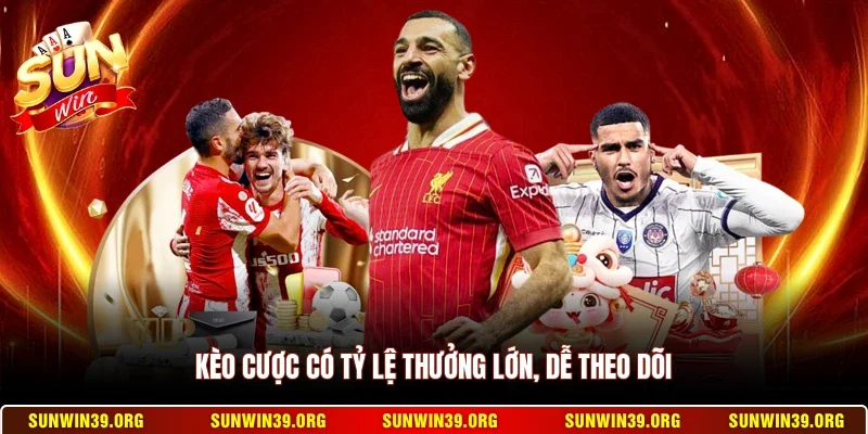 Kèo cược có tỷ lệ thưởng lớn, dễ theo dõi