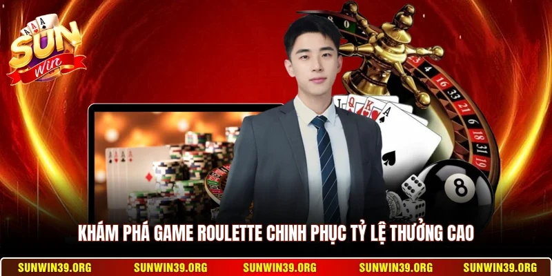 Khám phá game Roulette chinh phục tỷ lệ thưởng cao