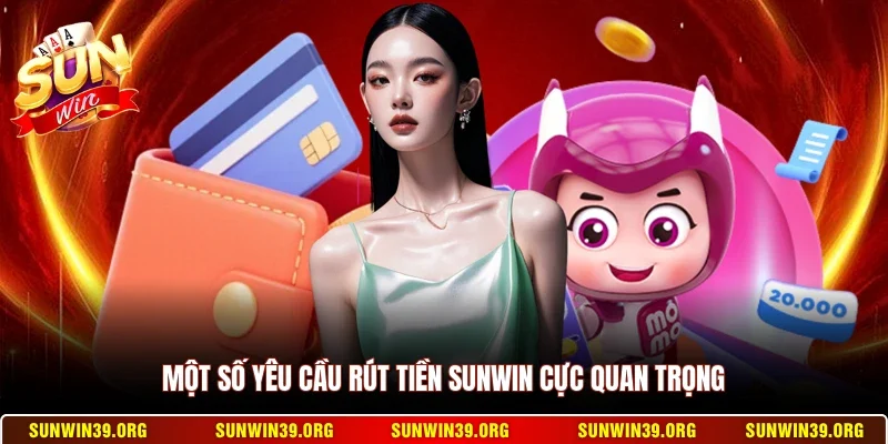 Rút Tiền Sunwin 1 Sunwin Một số yêu cầu rút tiền Sunwin cực quan trọng