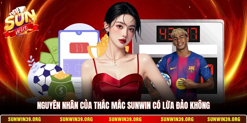 Sunwin Có Lừa Đảo Không? Sự Thật Về Tin Đồn Sunwin Bị Sập 2 Sunwin Nguyên nhân của thắc mắc Sunwin có lừa đảo không