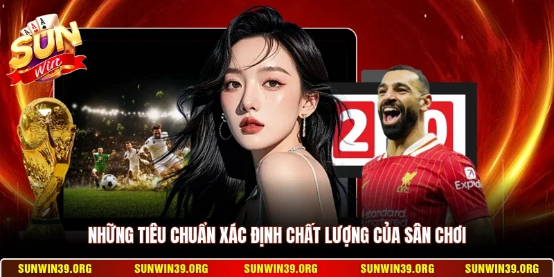 Sunwin Có Lừa Đảo Không? Sự Thật Về Tin Đồn Sunwin Bị Sập 3 Sunwin Những tiêu chuẩn xác định chất lượng của sân chơi