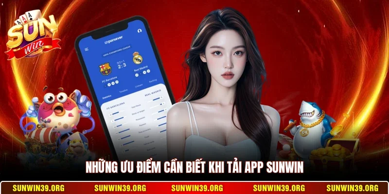 Tải App Sunwin 1 Sunwin Những ưu điểm cần biết khi tải app Sunwin
