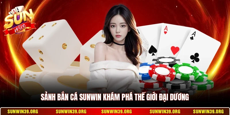 Sunwin 18 Sunwin Sảnh bắn cá Sunwin khám phá thế giới đại dương