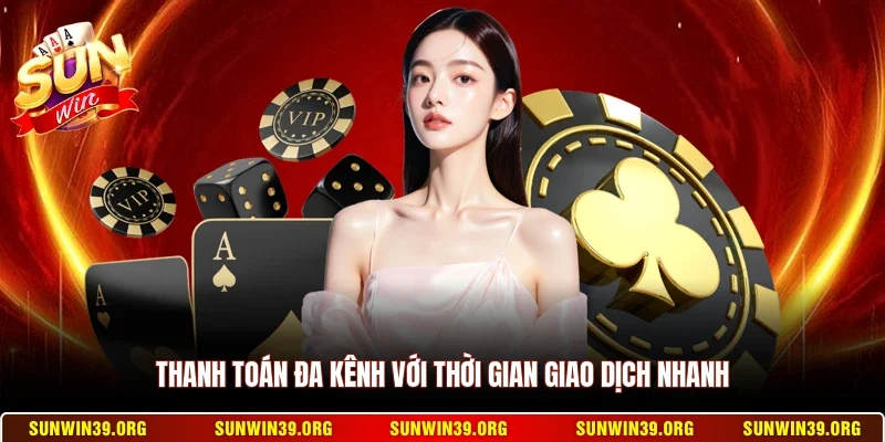 Sunwin 16 Sunwin Thanh toán đa kênh với thời gian giao dịch nhanh