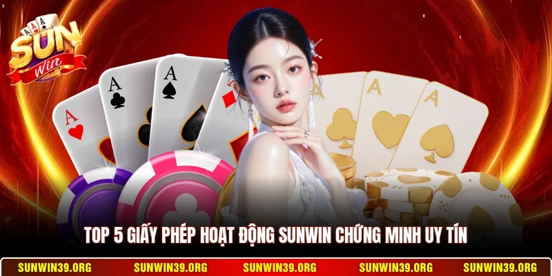 Sunwin 15 Sunwin Top 5 giấy phép hoạt động Sunwin chứng minh uy tín