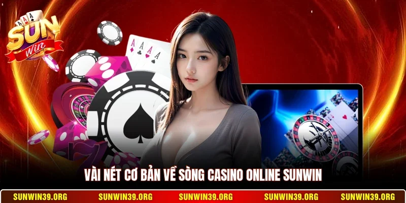 Vài nét cơ bản về sòng casino online Sunwin